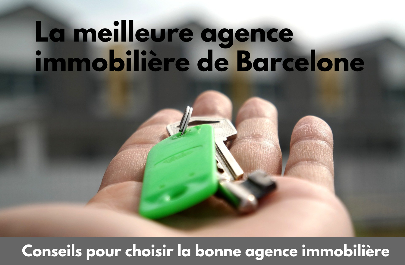 Comment choisir la meilleure agence immobilière à Barcelone