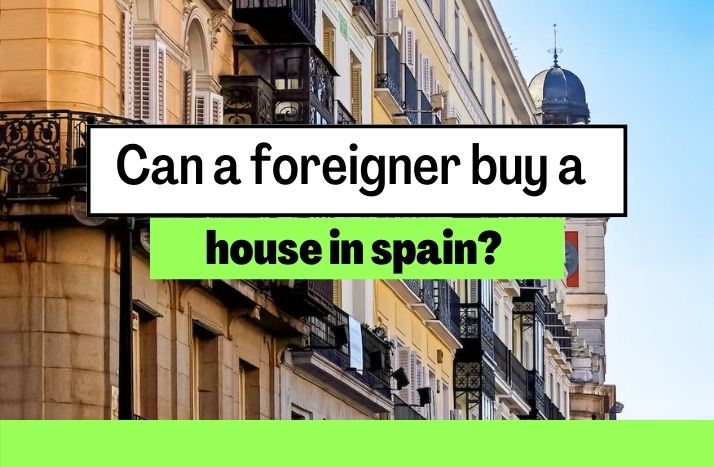 Can a foreigner buy a house in spain