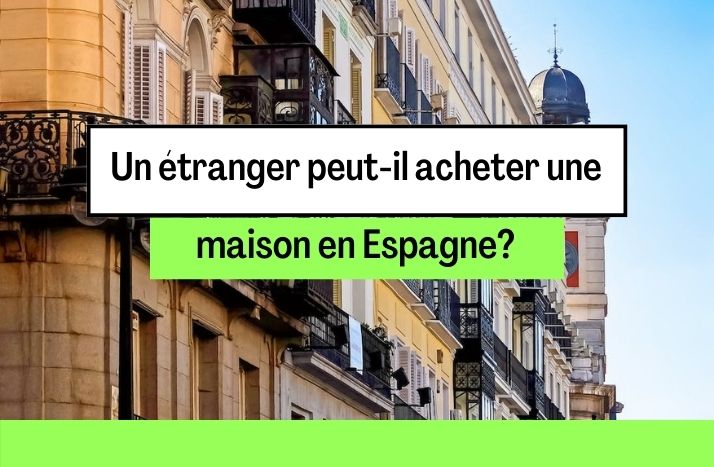 un etranger peut-il acheter une maison en Espagne