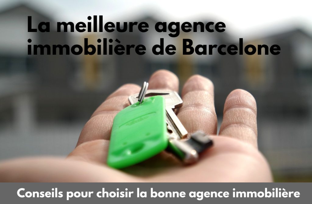 Comment choisir la meilleure agence immobilière à Barcelone ?